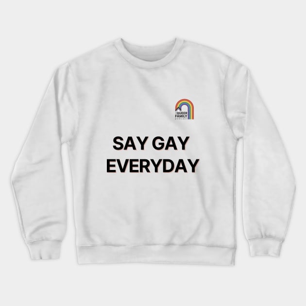We Say Gay Everyday Crewneck Sweatshirt by The Queer Family Podcast